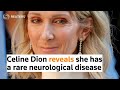 Celine Dion reveals she has a rare neurological disease