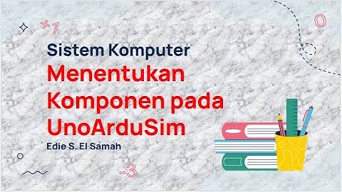 Sistem Komputer - Menentukan Komponen pada UnoArduSim - Informatika Kelas XII