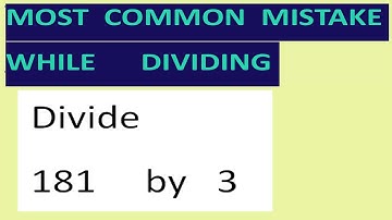 Divide   181     by   3   Most common mistake while dividing