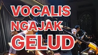 VOCALIS NGAJAK GELUD !!!!