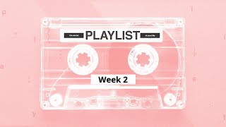 Playlist | Week 2 | July 11, 2021
