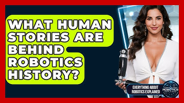 What Human Stories Are Behind Robotics History? - Everything About Robotics Explained
