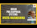 Indian Philosophical Systems: Nyāya-Vaiśeṣika | Prof. Kapil Kapoor | #SangamTalks