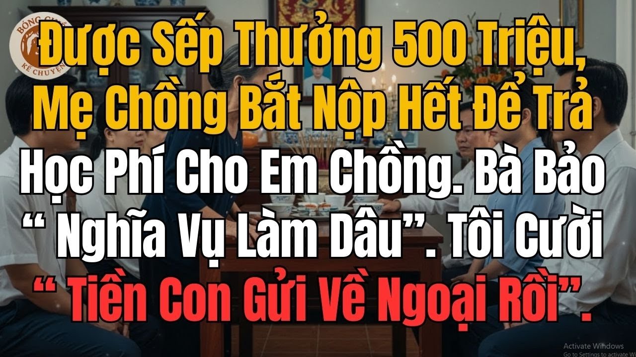 Được Sếp Thưởng 500 Triệu, Mẹ Chồng Bắt Nộp Hết Để Trả Học Phí Cho Em Chồng Bà Bảo Nghĩa Vụ Làm Dâu