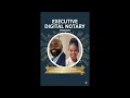 Certifying Trust in a Digital Age | The Executive Digital Notary Podcast