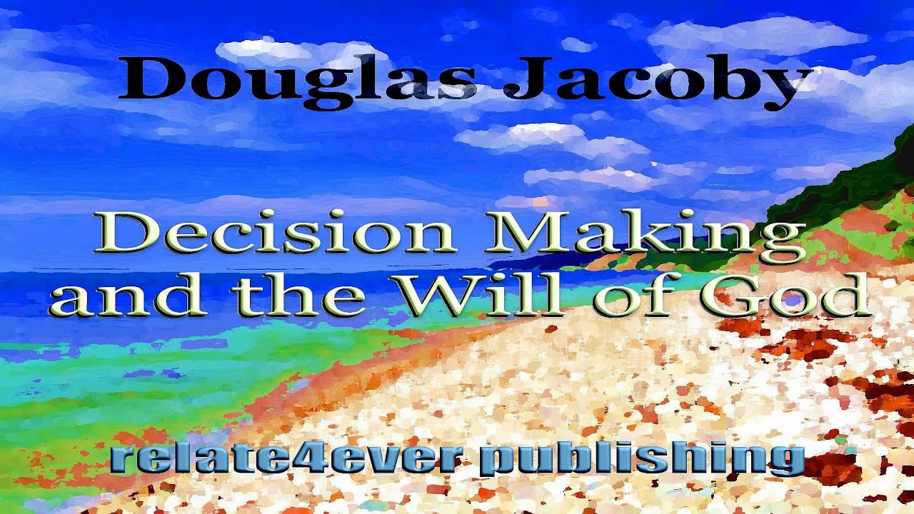 Decision Making And The Will Of God by Douglas Jacoby (Trailer) - YouTube
