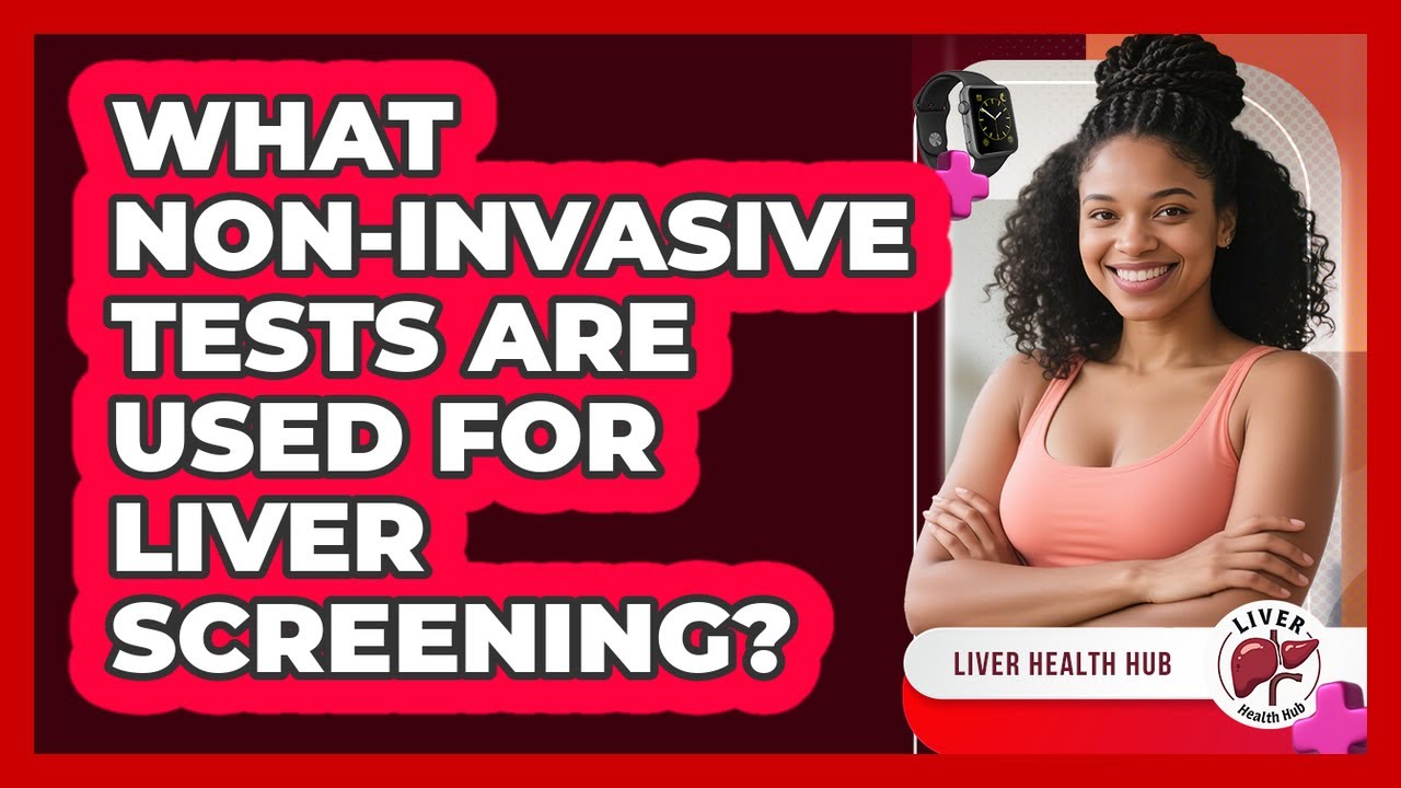 What Non-invasive Tests Are Used For Liver Screening? - Liver Health Hub
