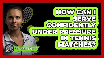How Can I Serve Confidently Under Pressure In Tennis Matches? - The Racket Xpert