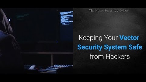 Keeping Your Vector Security System Safe From Hackers