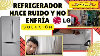 Refrigerador LG hace ruido no enfría