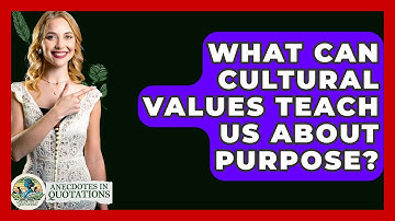 What Can Cultural Values Teach Us About Purpose? - Anecdotes in Quotation