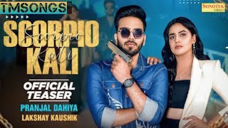 Scorpio Kali New Song Offical Teaser Pranjal Dahiya Lakshay Kaushik Tmsongs