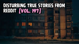 3 Disturbing True Stories From Reddit | Vol. 197