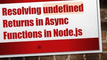Resolving undefined Returns in Async Functions in Node.js