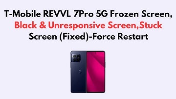 T-Mobile REVVL 7Pro 5G Frozen Screen, Black & Unresponsive Screen,Stuck Screen (Fixed)-Force Restart