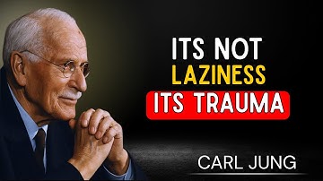 You Are Not Lazy, You Are Just Traumatized (Healing the Inner Child) - Carl Jung