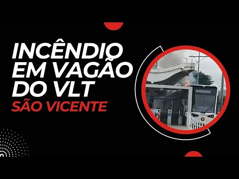 Incêndio atinge vagão do VLT em São Vicente