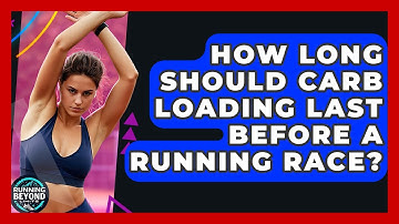 How Long Should Carb Loading Last Before A Running Race? - Running Beyond Limits