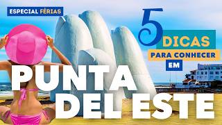 5 Dicas para conhecer em PUNTA DEL ESTE