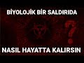 Biyolojik Saldırıda Nasıl Hayatta Kalırsın?