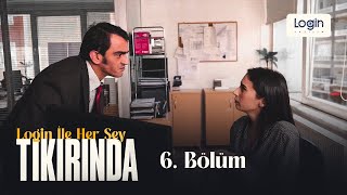 Login ile Her Şey Tıkırında 6. Bölüm