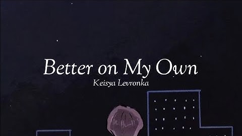 Better on My Own-Keisya Levronka (OFFICIAL LYRIC VIDEO)