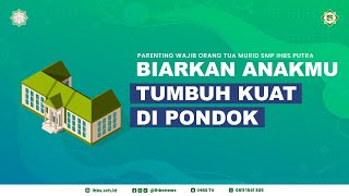 [LIVE PARENTING SMP IHBS PUTRA | BIARKAN ANAKMU TUMBUH KUAT DI PONDOK