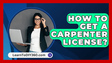 How To Get A Carpenter License? - LearnToDIY360.com