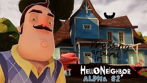 Messing around in Hello Neighbour Alpha 2 (Part 1)(No Commentary)