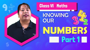 Class VI   Mathematics   Chapter 1:   Knowing Our Numbers   Part (1 of 3)
