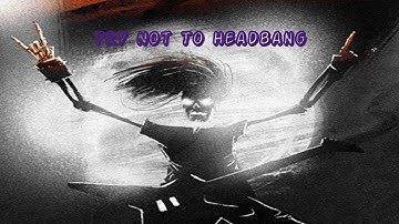 Try not to headbang (breakdown edition)