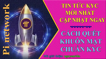 Pi network - KYC chuẩn bị sẵn sàng, tuyệt chiêu quét khuôn mặt chính xác  giúp vượt qua KYC dễ dàng