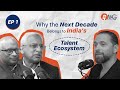 Global Work, Indian Edge: Why the Next Decade Belongs to India’s Talent Ecosystem | OMG Ep 1