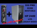 Installing NVME Boot drive on HP Z400 with legacy BIOS [950 PRO SSD]