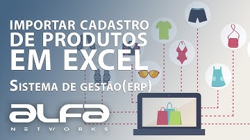 Importar produtos do excel para Sistema de Gestão(ERP) - Alfa Networks