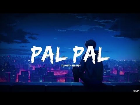 Pal Pal Jina Muhaal Slow Reverb Afusic Mix Lofi 