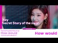 How itzy would sing secret story of the swan by izone