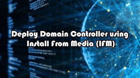 Deploy Domain Controller using Install From Media (IFM)