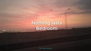 Nothing lasts - Bedroom (Lyrics)