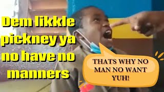 Likkle pickney disrespect school teacher..."dats why no man no wah you"