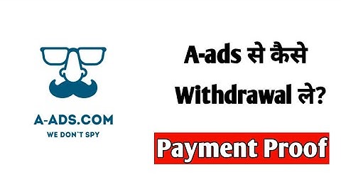 A-ads से कैसे Withdrawal कैसे ले?|| A-ads Payment proof