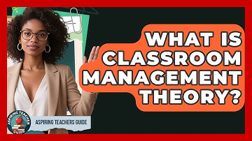 What Is Classroom Management Theory? - Aspiring Teacher Guide