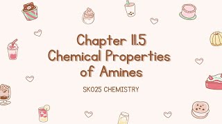 SK025: CHAPTER 11.5 CHEMICAL PROPERTIES OF AMINES