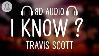 Travis Scott - I KNOW ? (8D AUDIO)