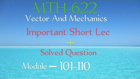 MTH622  Module 101-110