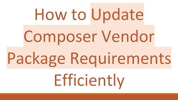 How to Update Composer Vendor Package Requirements Efficiently