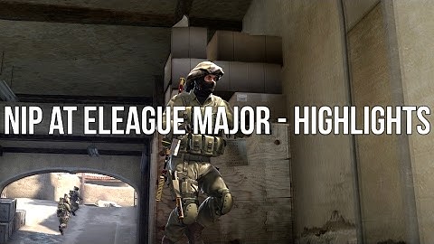 NIP At ELEAGUE MAJOR - Highlights