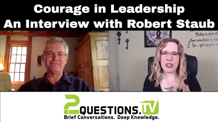 Courage in Leadership - An Interview with Robert S...