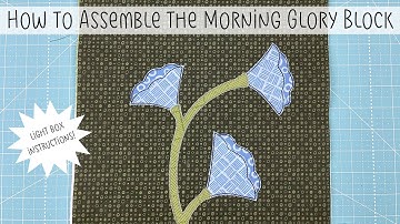 How to Assemble the Morning Glory Block from the Wild Flowers Applique Pattern - with a lightbox