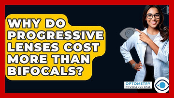 Why Do Progressive Lenses Cost More Than Bifocals? - Optometry Knowledge Base